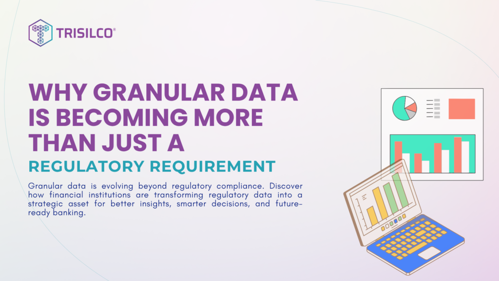 Why Granular Data Is Becoming More Than Just A Regulatory Requirement